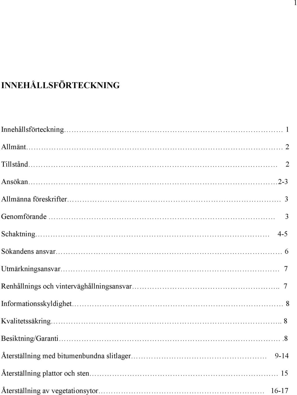 vinterväghållningsansvar.. 7 Informationsskyldighet 8 Kvalitetssäkring.. 8 Besiktning/Garanti.