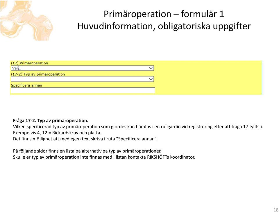 Exempelvis 4, 12 = Rickardskruv och platta. Det finns möjlighet att med egen text skriva i ruta Specificera annan.