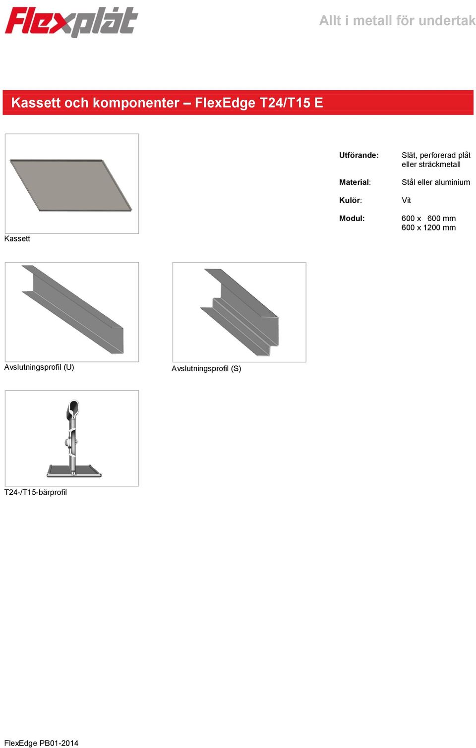 Stål eller aluminium Vit 600 x 600 mm 600 x 1200 mm