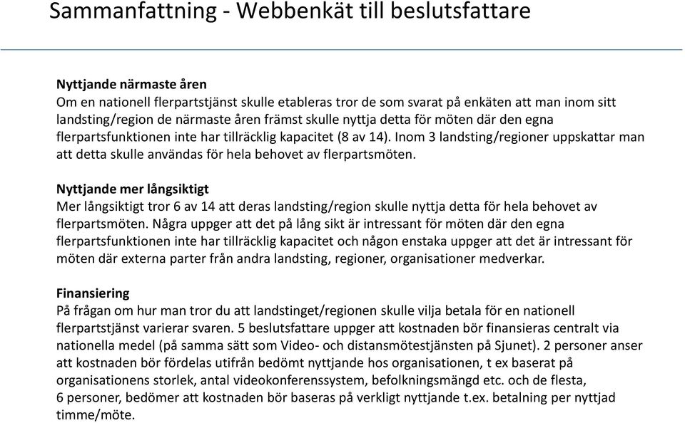 Inom 3 landsting/regioner uppskattar man att detta skulle användas för hela behovet av flerpartsmöten.