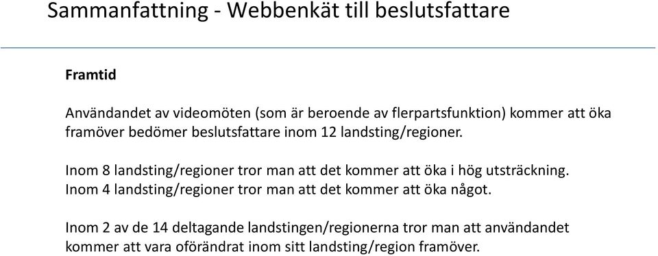 Inom 8 landsting/regioner tror man att det kommer att öka i hög utsträckning.