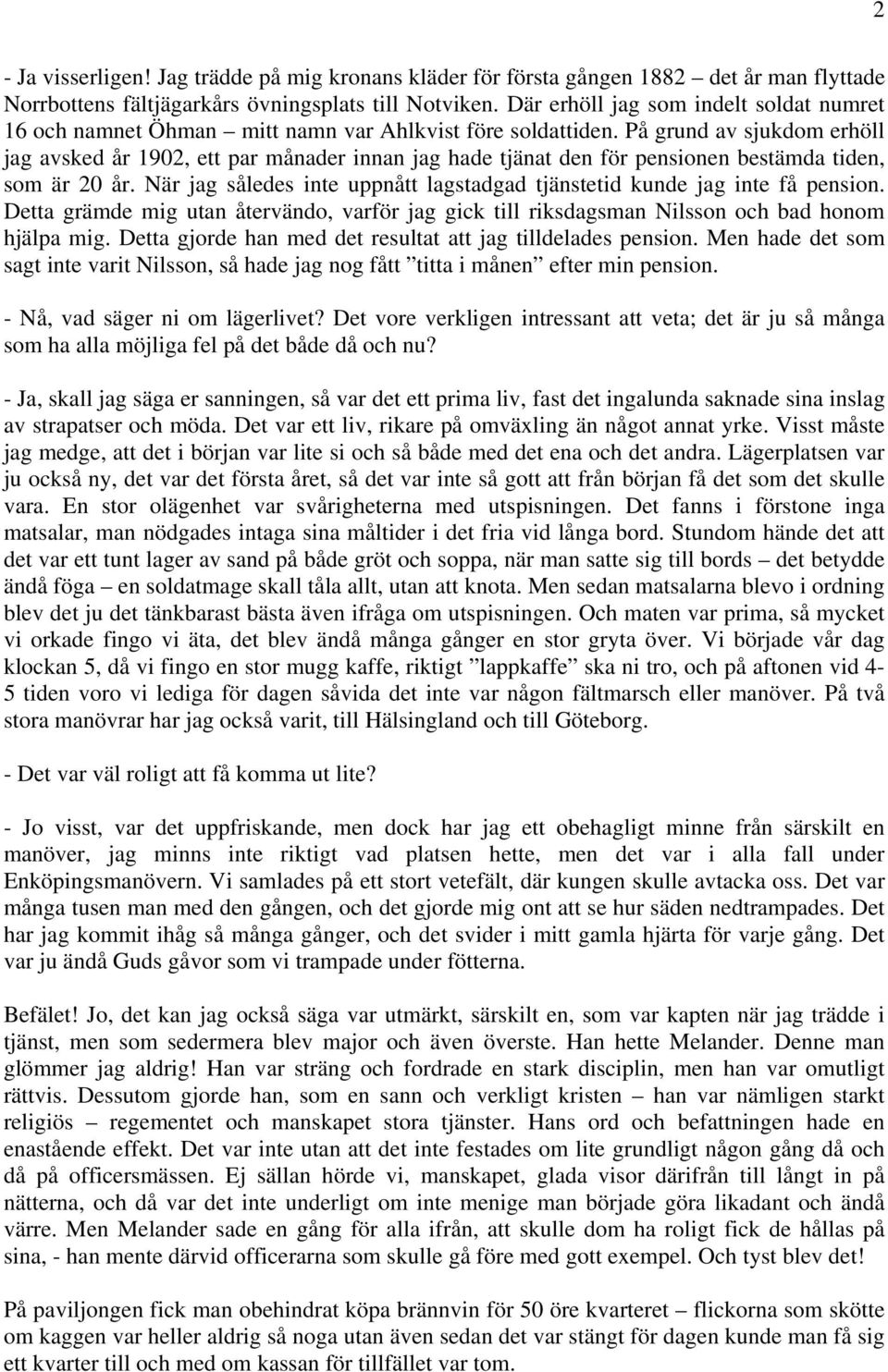 På grund av sjukdom erhöll jag avsked år 1902, ett par månader innan jag hade tjänat den för pensionen bestämda tiden, som är 20 år.