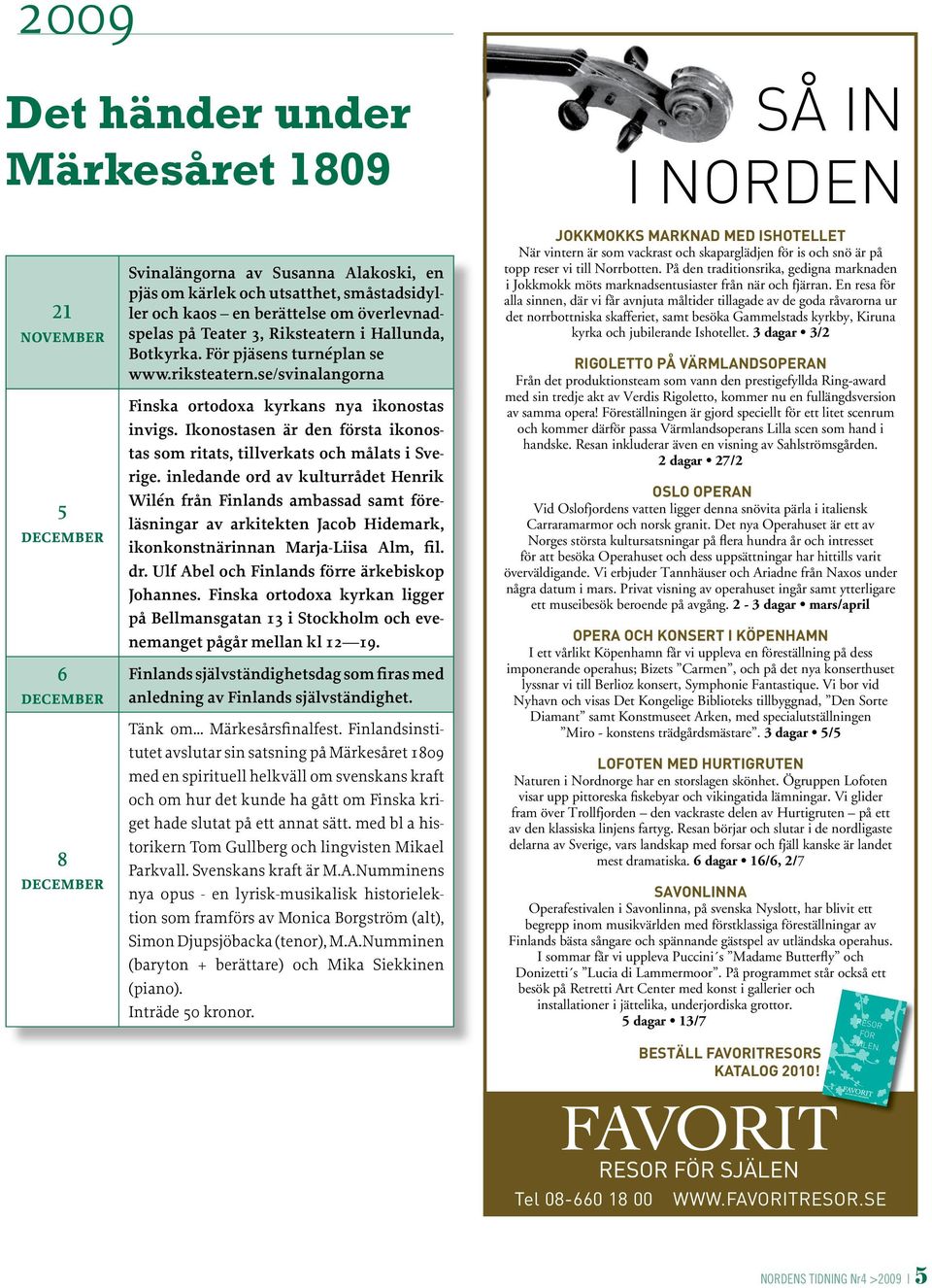 Ikonostasen är den första ikonostas som ritats, tillverkats och målats i Sverige.