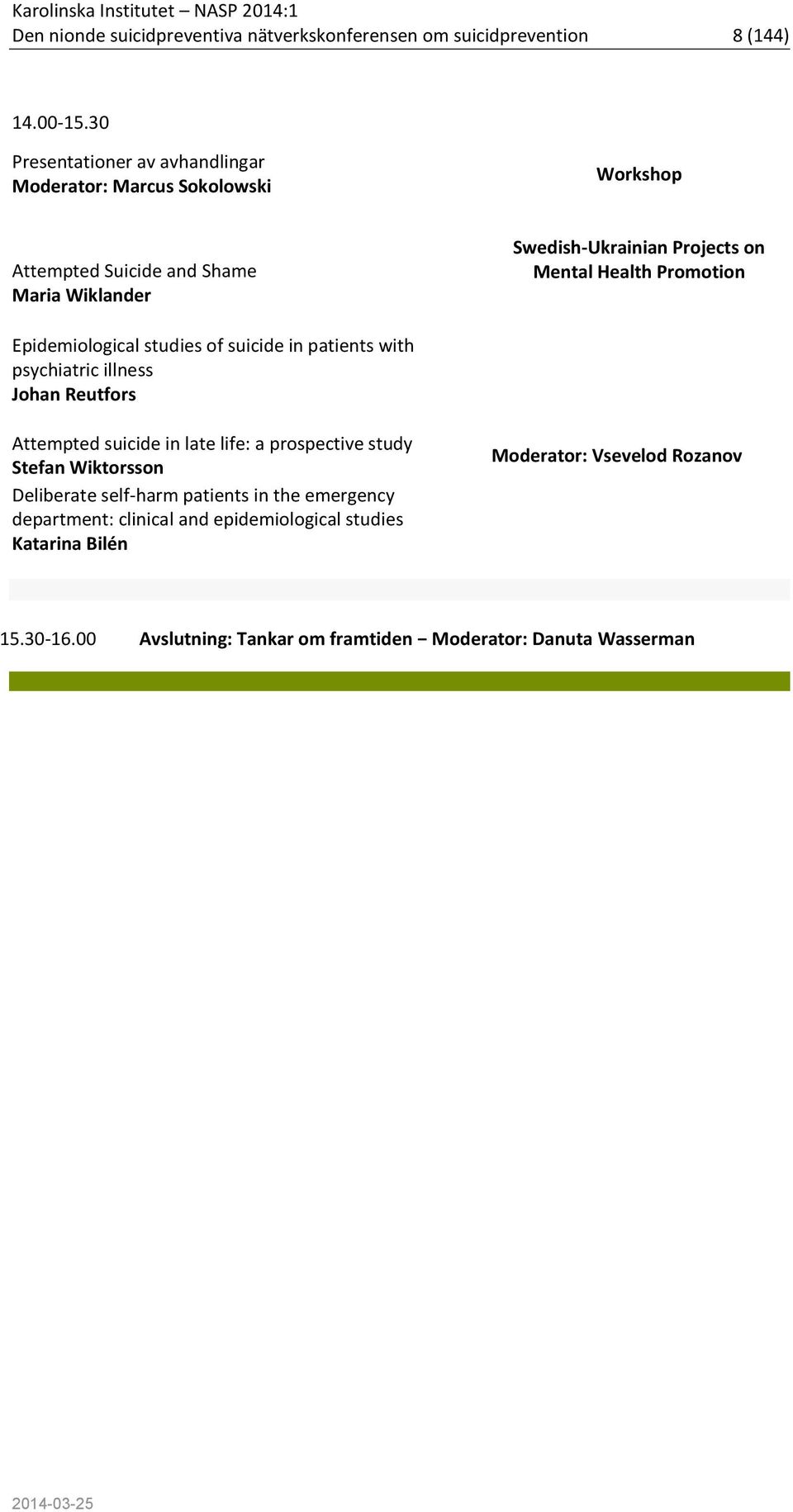 Health Promotion Epidemiological studies of suicide in patients with psychiatric illness Johan Reutfors Attempted suicide in late life: a prospective study