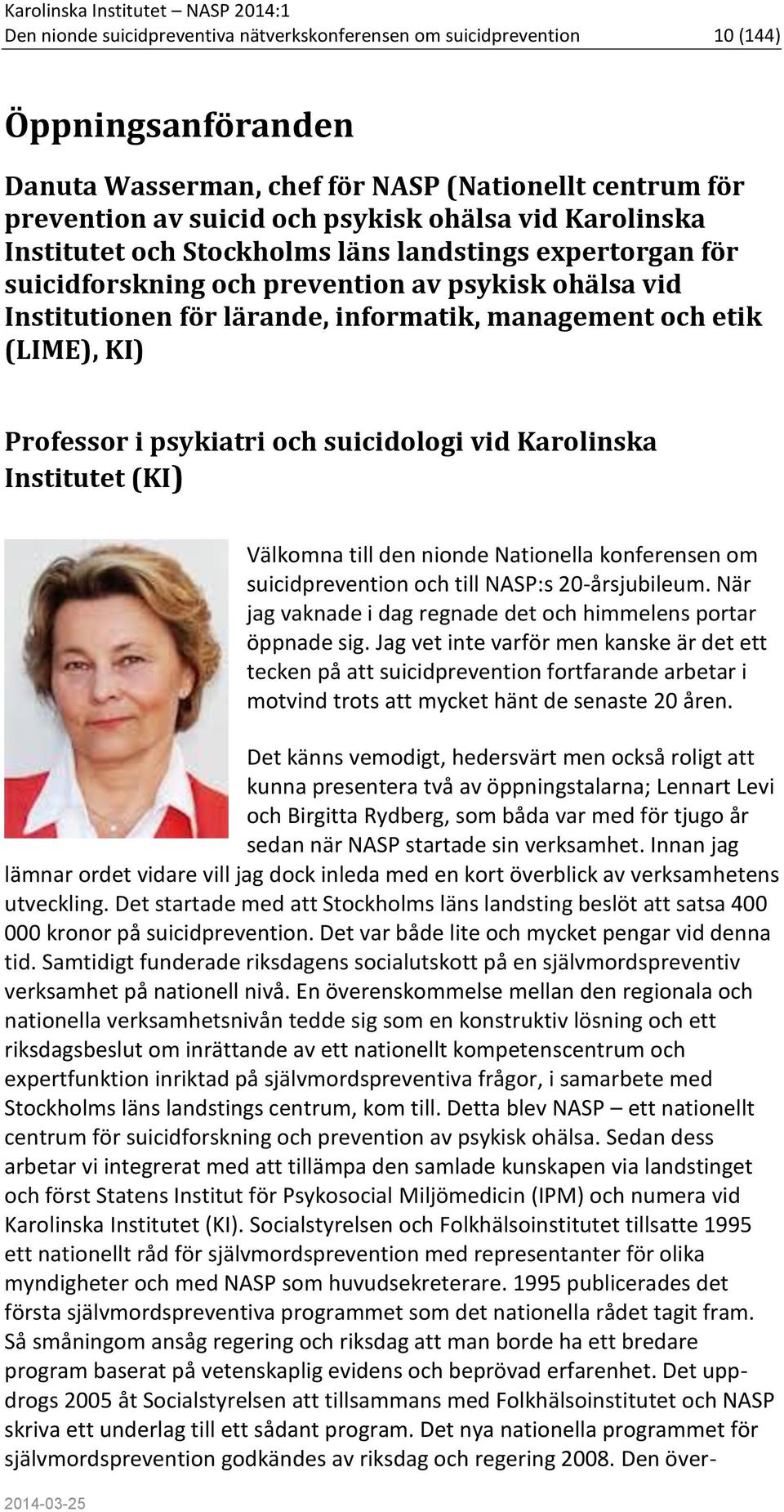 Professor i psykiatri och suicidologi vid Karolinska Institutet (KI) Välkomna till den nionde Nationella konferensen om suicidprevention och till NASP:s 20-årsjubileum.