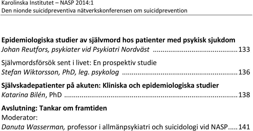 .. 133 Självmordsförsök sent i livet: En prospektiv studie Stefan Wiktorsson, PhD, leg. psykolog.