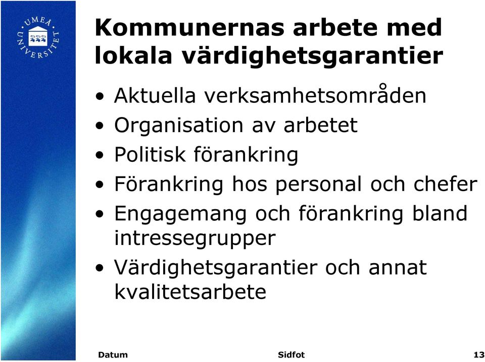 Förankring hos personal och chefer Engagemang och förankring bland