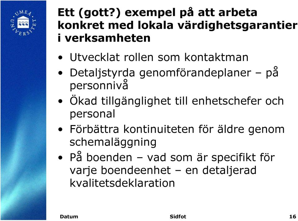 rollen som kontaktman Detaljstyrda genomförandeplaner på personnivå Ökad tillgänglighet till