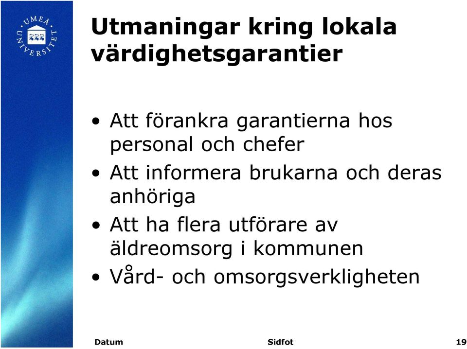 brukarna och deras anhöriga Att ha flera utförare av