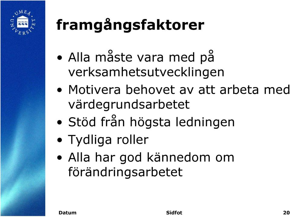 med värdegrundsarbetet Stöd från högsta ledningen