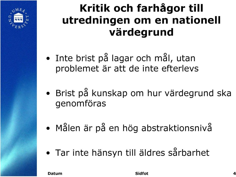 efterlevs Brist på kunskap om hur värdegrund ska genomföras Målen