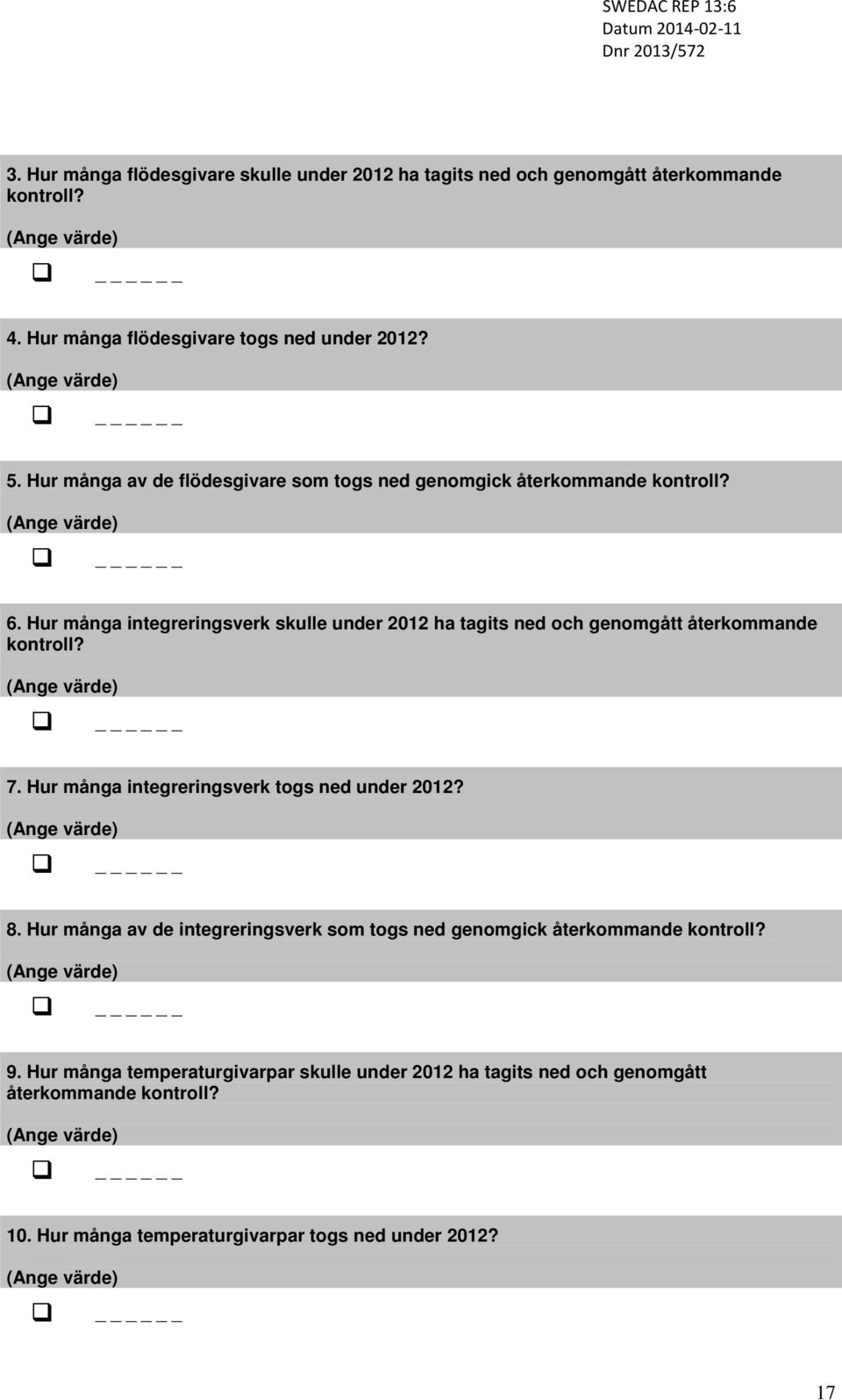 Hur många integreringsverk skulle under 2012 ha tagits ned och genomgått återkommande kontroll? (Ange värde) 7. Hur många integreringsverk togs ned under 2012? (Ange värde) 8.