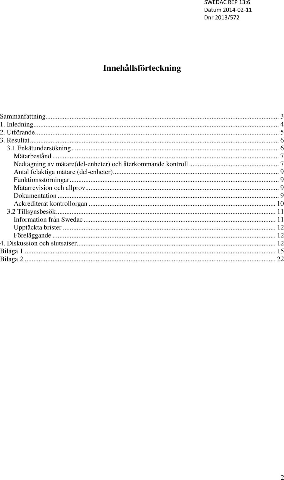 .. 9 Funktionsstörningar... 9 Mätarrevision och allprov... 9 Dokumentation... 9 Ackrediterat kontrollorgan... 10 3.