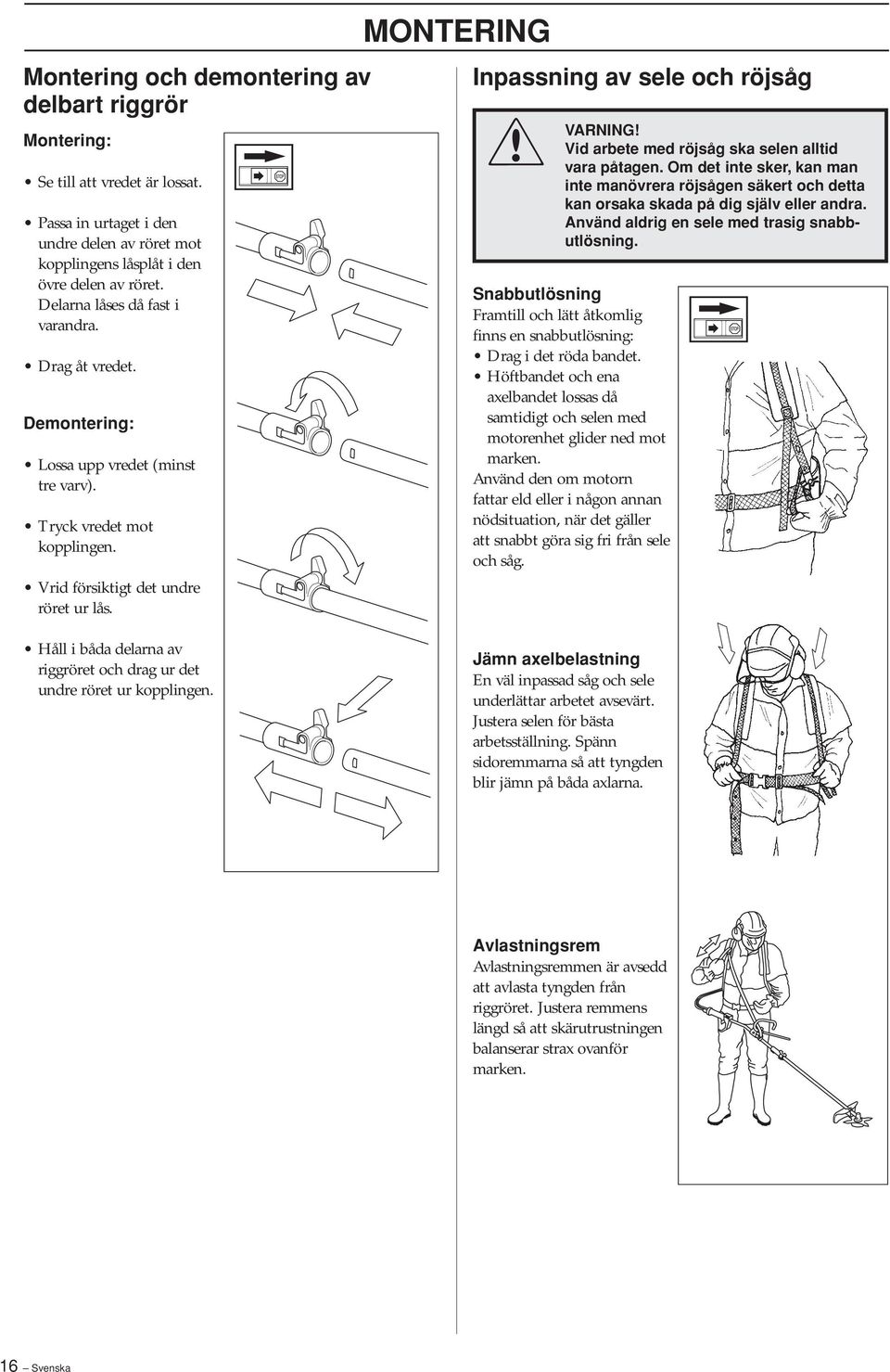 MONTERING Inpassning av sele och röjsåg Vid arbete med röjsåg ska selen alltid vara påtagen.