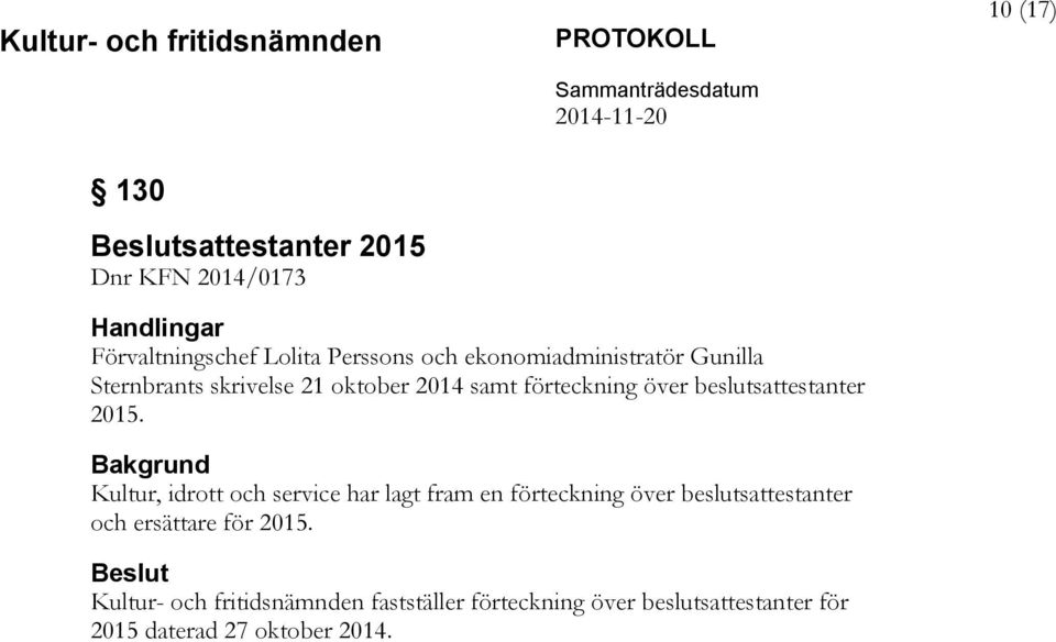 2015. Bakgrund Kultur, idrott och service har lagt fram en förteckning över beslutsattestanter och ersättare