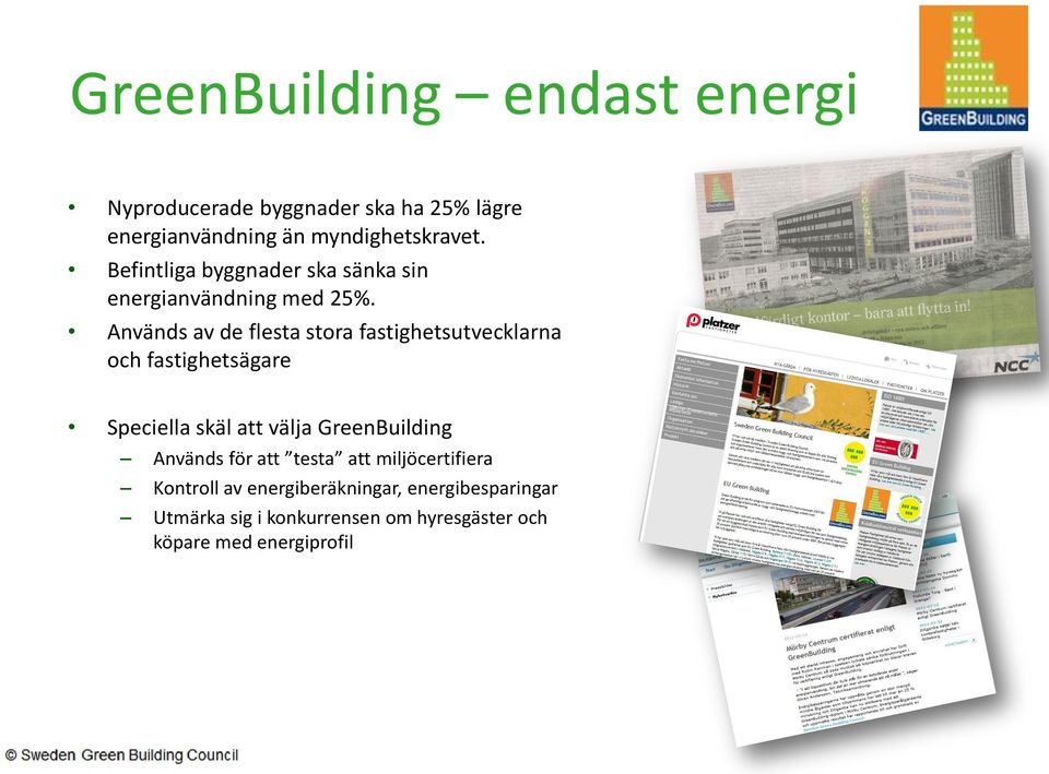 Används av de flesta stora fastighetsutvecklarna och fastighetsägare Speciella skäl att välja GreenBuilding