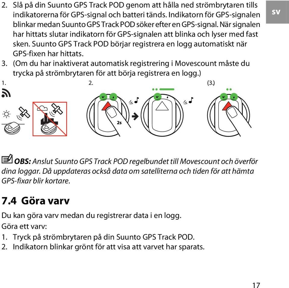 Suunto GPS Track POD börjar registrera en logg automatiskt när GPS-fixen har hittats. 3.