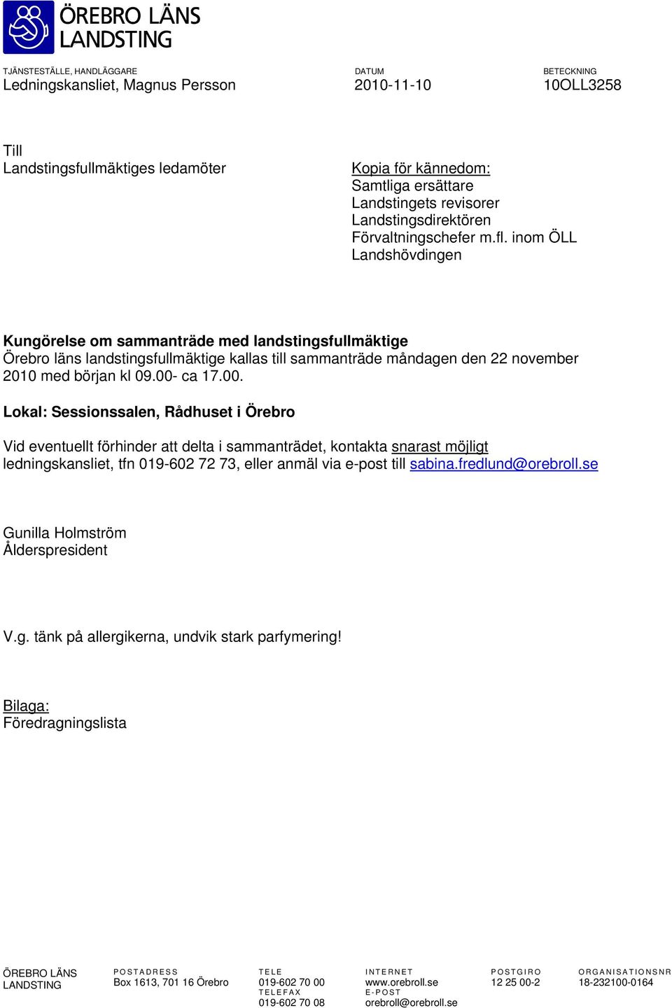 inom ÖLL Landshövdingen Kungörelse om sammanträde med landstingsfullmäktige Örebro läns landstingsfullmäktige kallas till sammanträde måndagen den 22 november 2010 med början kl 09.00-