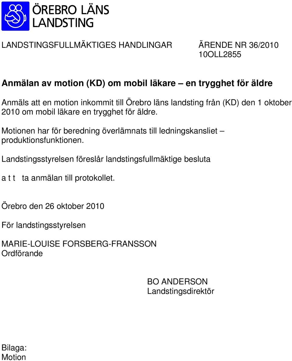 Motionen har för beredning överlämnats till ledningskansliet produktionsfunktionen.