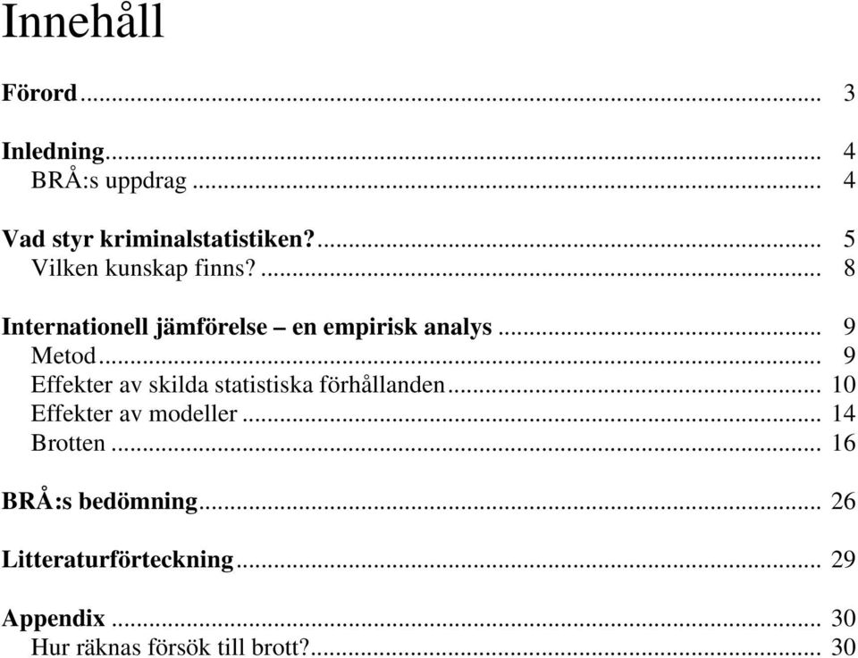 .. 9 Effekter av skilda statistiska förhållanden... 10 Effekter av modeller... 14 Brotten.
