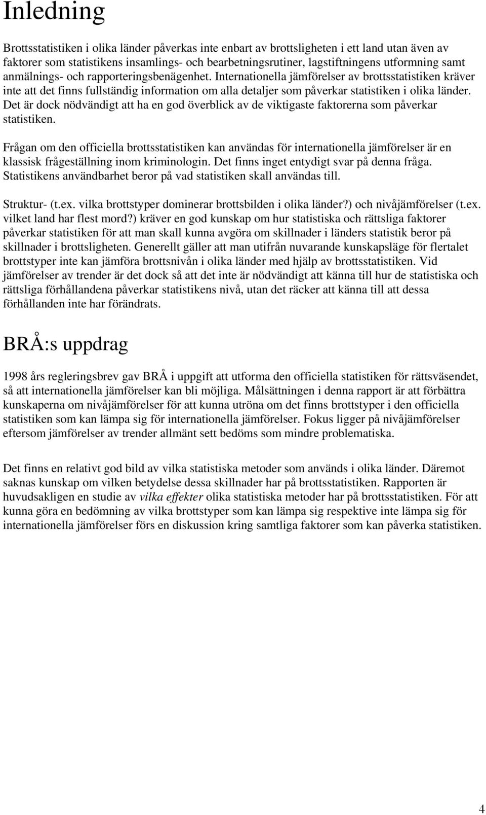 Internationella jämförelser av brottsstatistiken kräver inte att det finns fullständig information om alla detaljer som påverkar statistiken i olika länder.