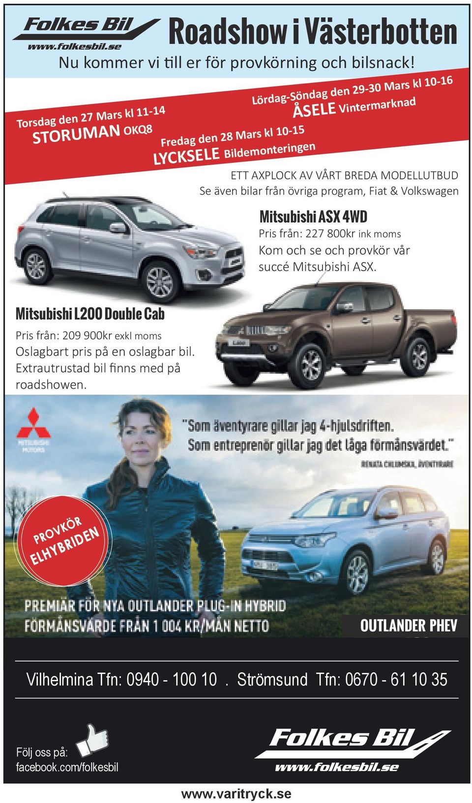 VÅRT BREDA MODELLUTBUD Se även bilar från övriga program, Fiat & Volkswagen Mitsubishi ASX 4WD Pris från: 227 800kr ink moms Kom och se och provkör vår succé Mitsubishi