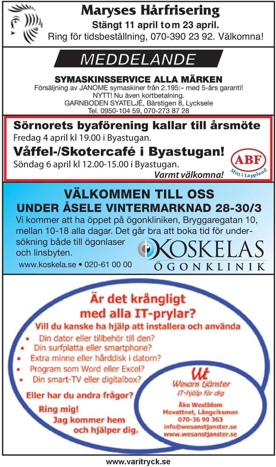 0950-104 59, 070-273 87 28 Sörnorets byaförening kallar till årsmöte Fredag 4 april kl 19.00 i Byastugan. Våffel-/Skotercafé i Byastugan! Söndag 6 april kl 12.00-15.00 i Byastugan. Varmt välkomna!