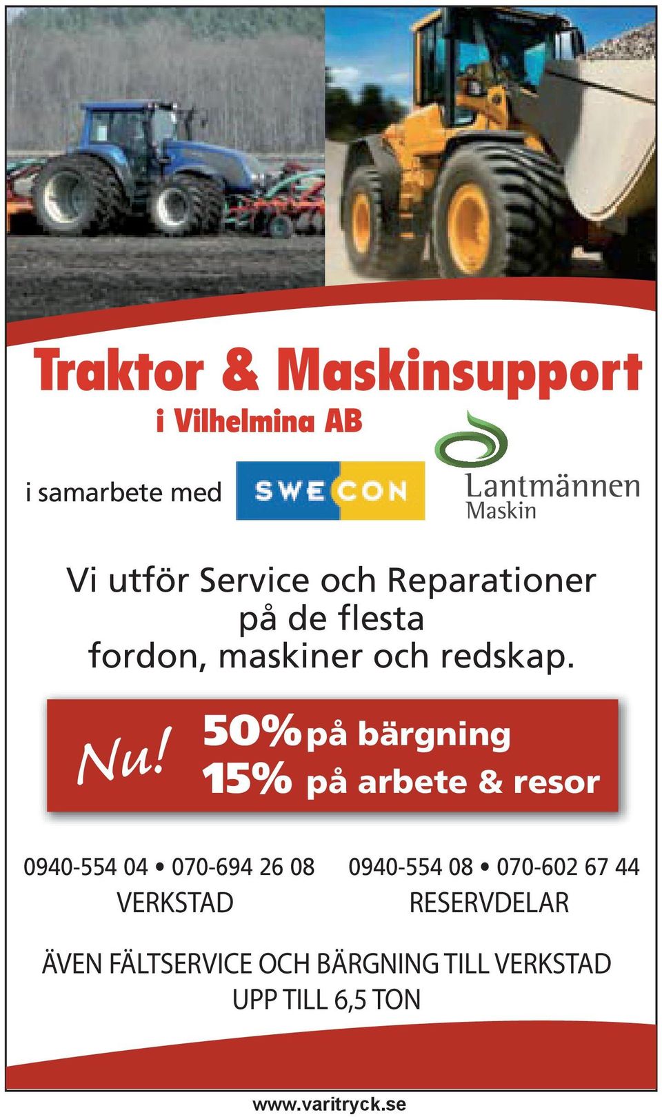 50% på bärgning 15% på arbete & resor 0940-554 04 070-694 26 08