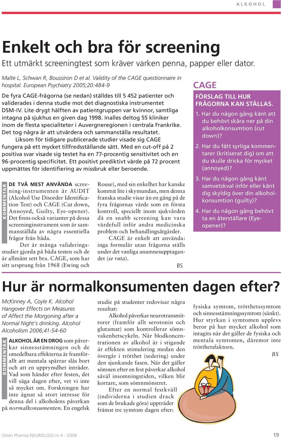 Lite drygt hälften av patientgruppen var kvinnor, samtliga intagna på sjukhus en given dag 1998. Inalles deltog 55 kliniker inom de flesta specialiteter i Auvergneregionen i centrala Frankrike.