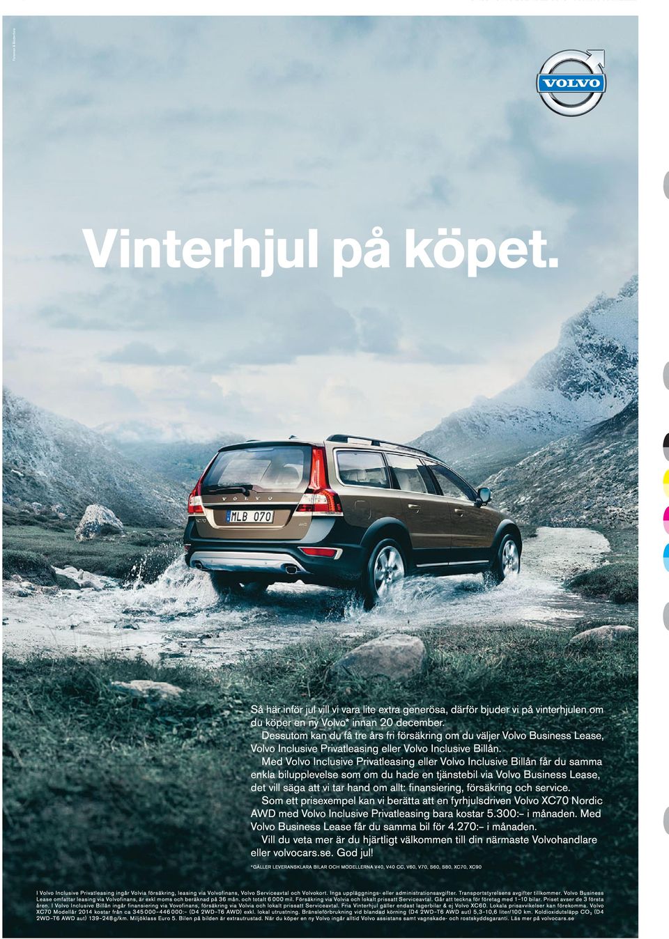 Med Volvo nclusive Privatleasing eller Volvo nclusive Billån får du samma enkla bilupplevelse som om du hade en tjänstebil via Volvo Business ease, det vill säga att vi tar hand om allt: fi