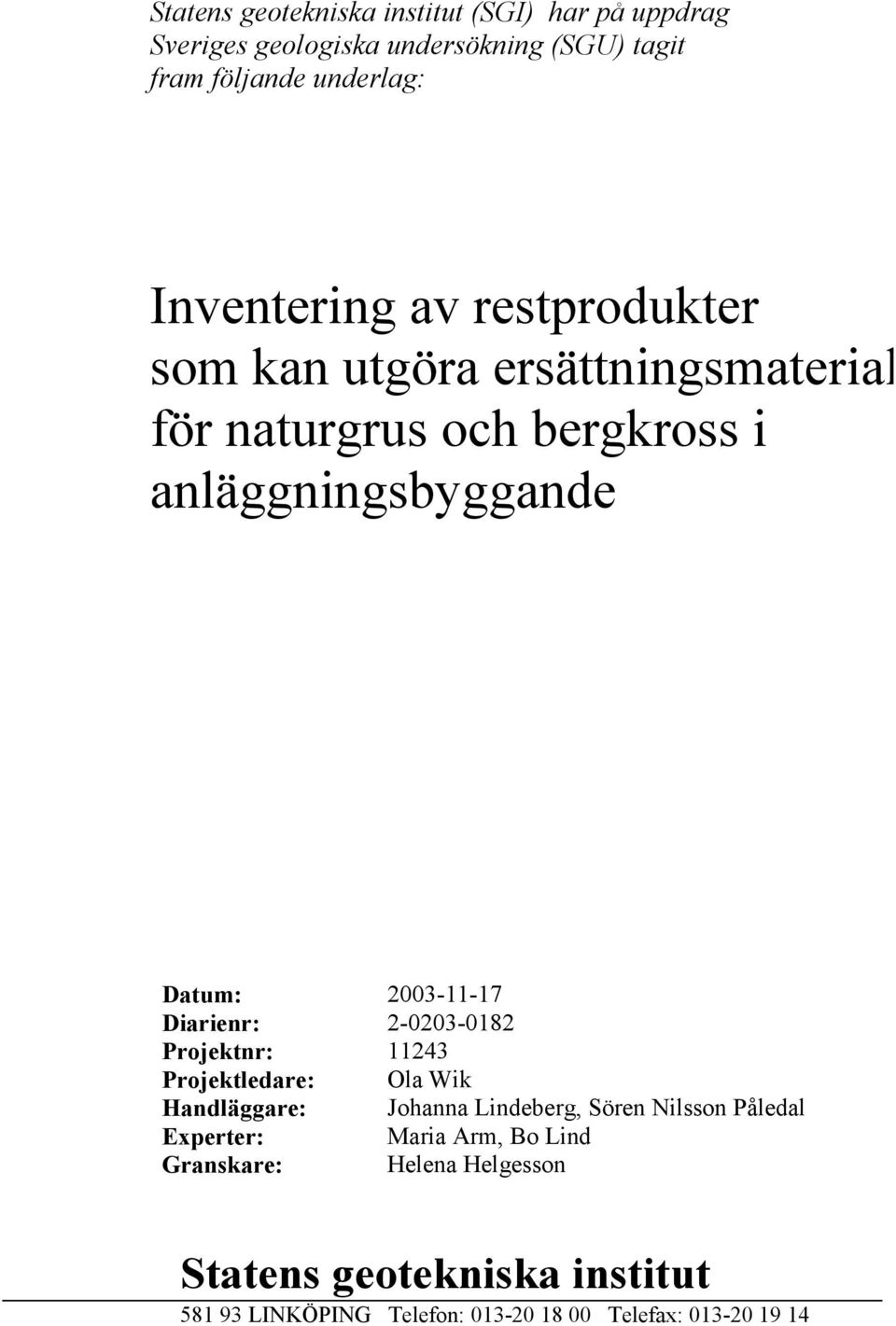 2003-11-17 Diarienr: 2-0203-0182 Projektnr: 11243 Projektledare: Ola Wik Handläggare: Johanna Lindeberg, Sören Nilsson Påledal