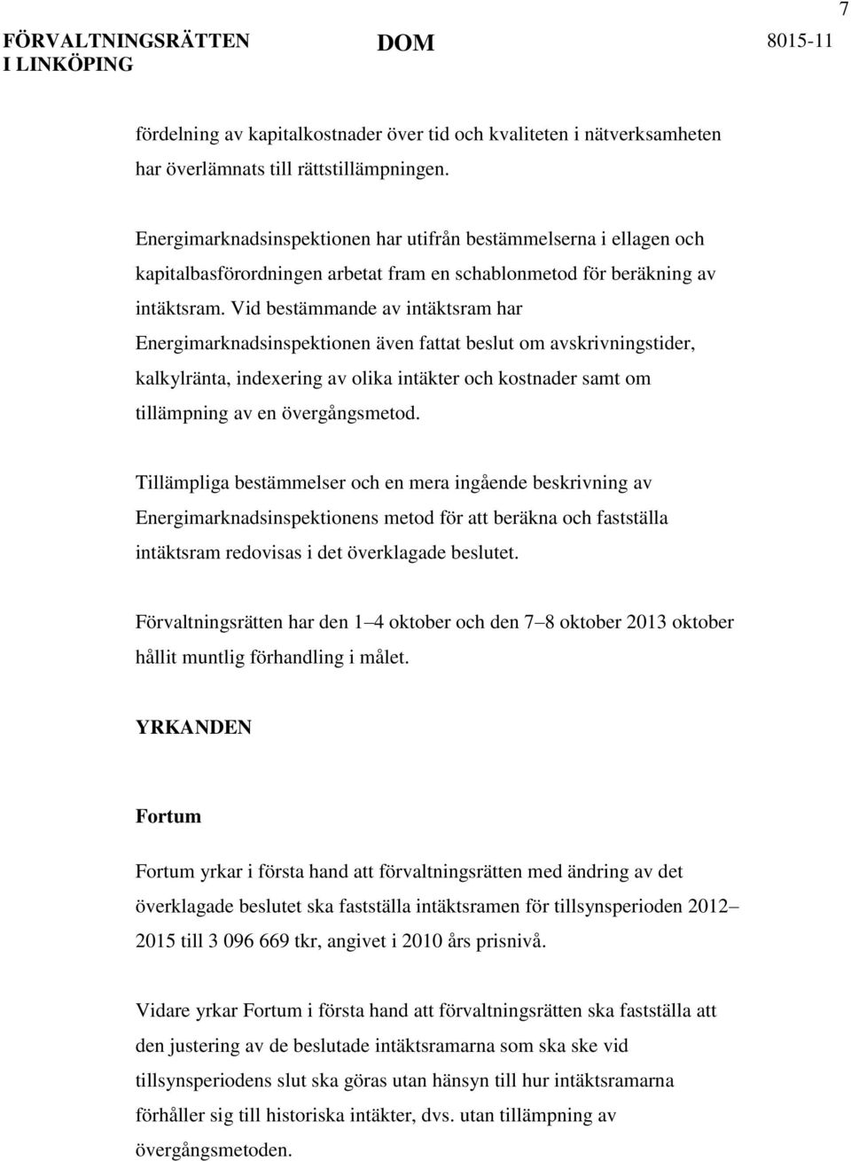 Vid bestämmande av intäktsram har Energimarknadsinspektionen även fattat beslut om avskrivningstider, kalkylränta, indexering av olika intäkter och kostnader samt om tillämpning av en övergångsmetod.