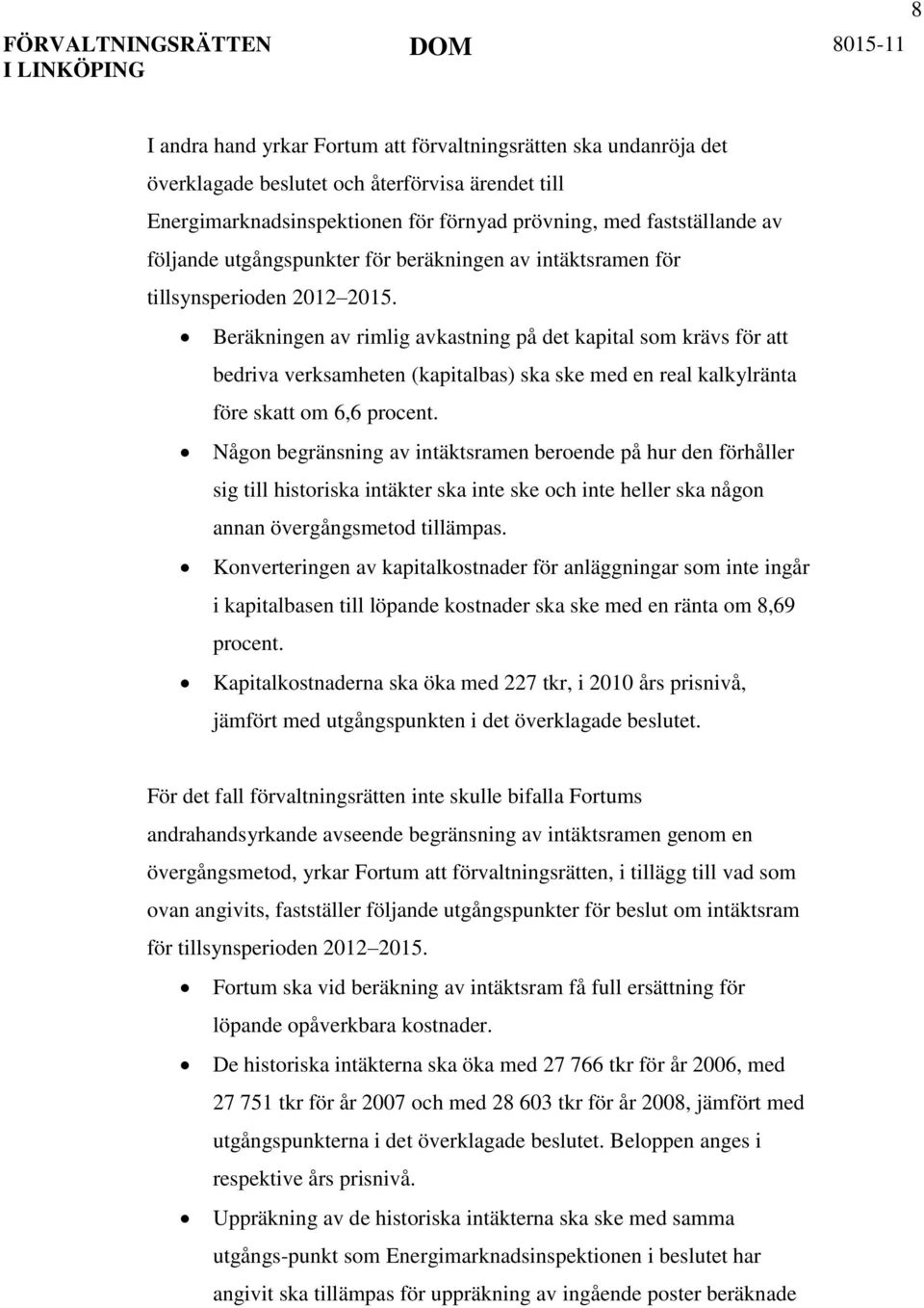 Beräkningen av rimlig avkastning på det kapital som krävs för att bedriva verksamheten (kapitalbas) ska ske med en real kalkylränta före skatt om 6,6 procent.