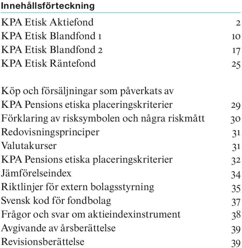 Redovisningsprinciper 31 Valutakurser 31 KPA Pensions etiska placeringskriterier 32 Jämförelseindex 34 Riktlinjer för extern