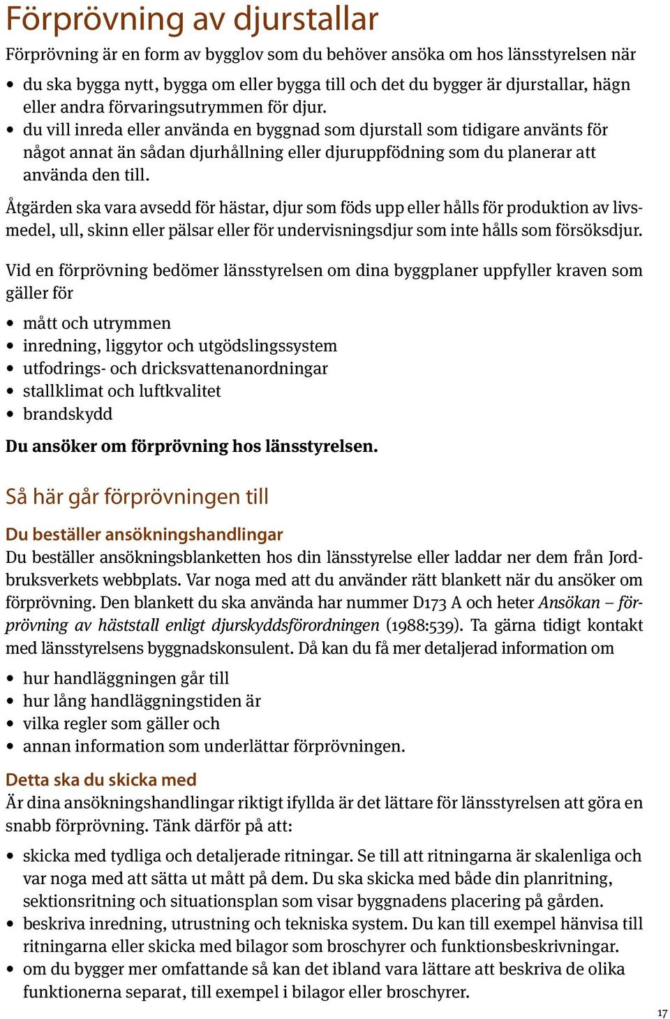 du vill inreda eller använda en byggnad som djurstall som tidigare använts för något annat än sådan djurhållning eller djuruppfödning som du planerar att använda den till.