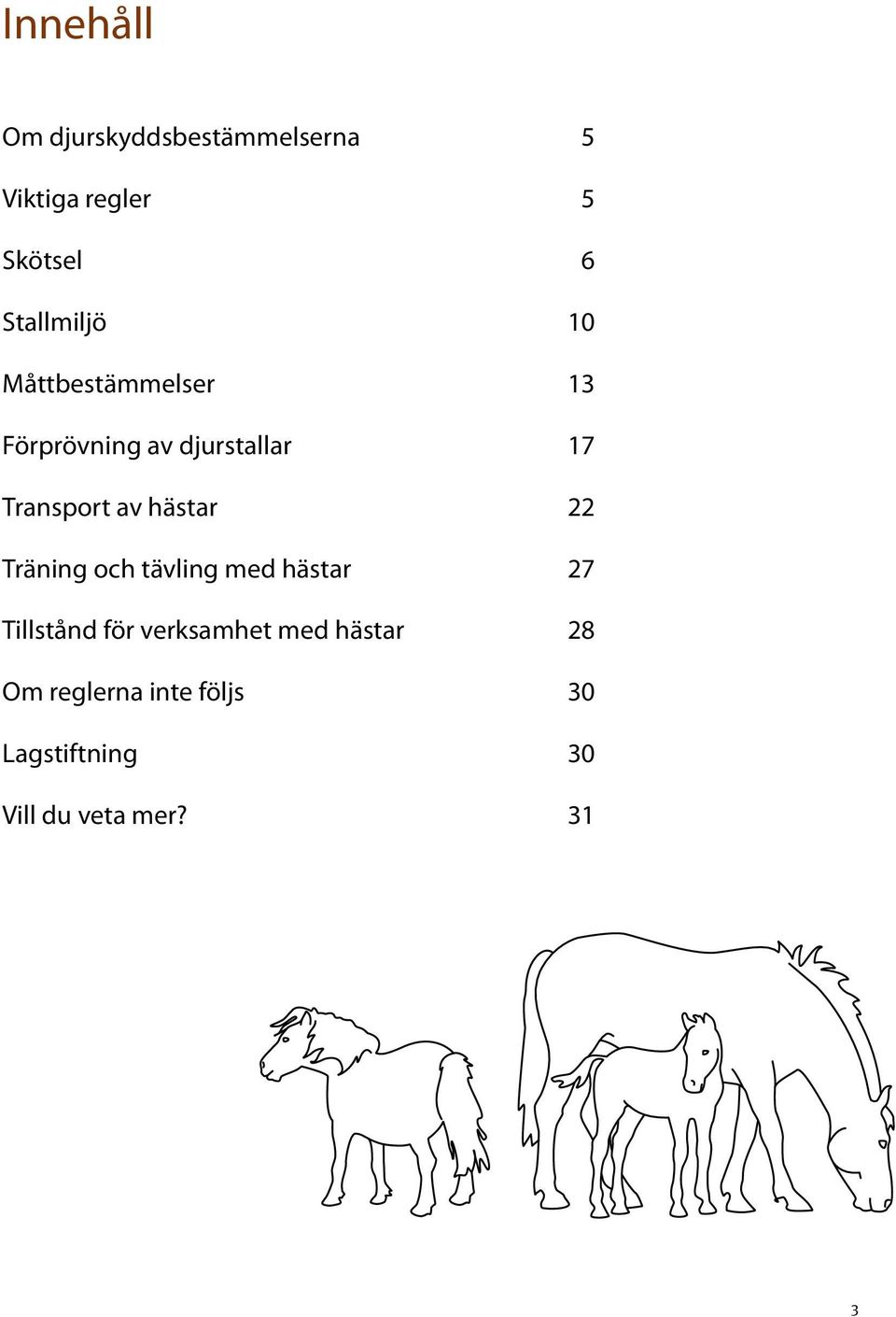 Transport av hästar 22 Träning och tävling med hästar 27 Tillstånd för