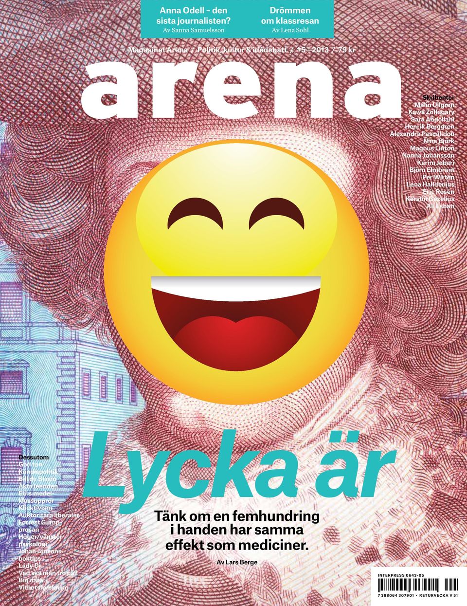 Alexandra Pascalidou Nina Björk Magnus Linton Nanna Johansson Karim Jebari Björn Elmbrant Per Wirtén Lena Halldenius Eric Rosén Kerstin Gezelius Ali Esbati Dessutom God ton Kändispolitik Bill de