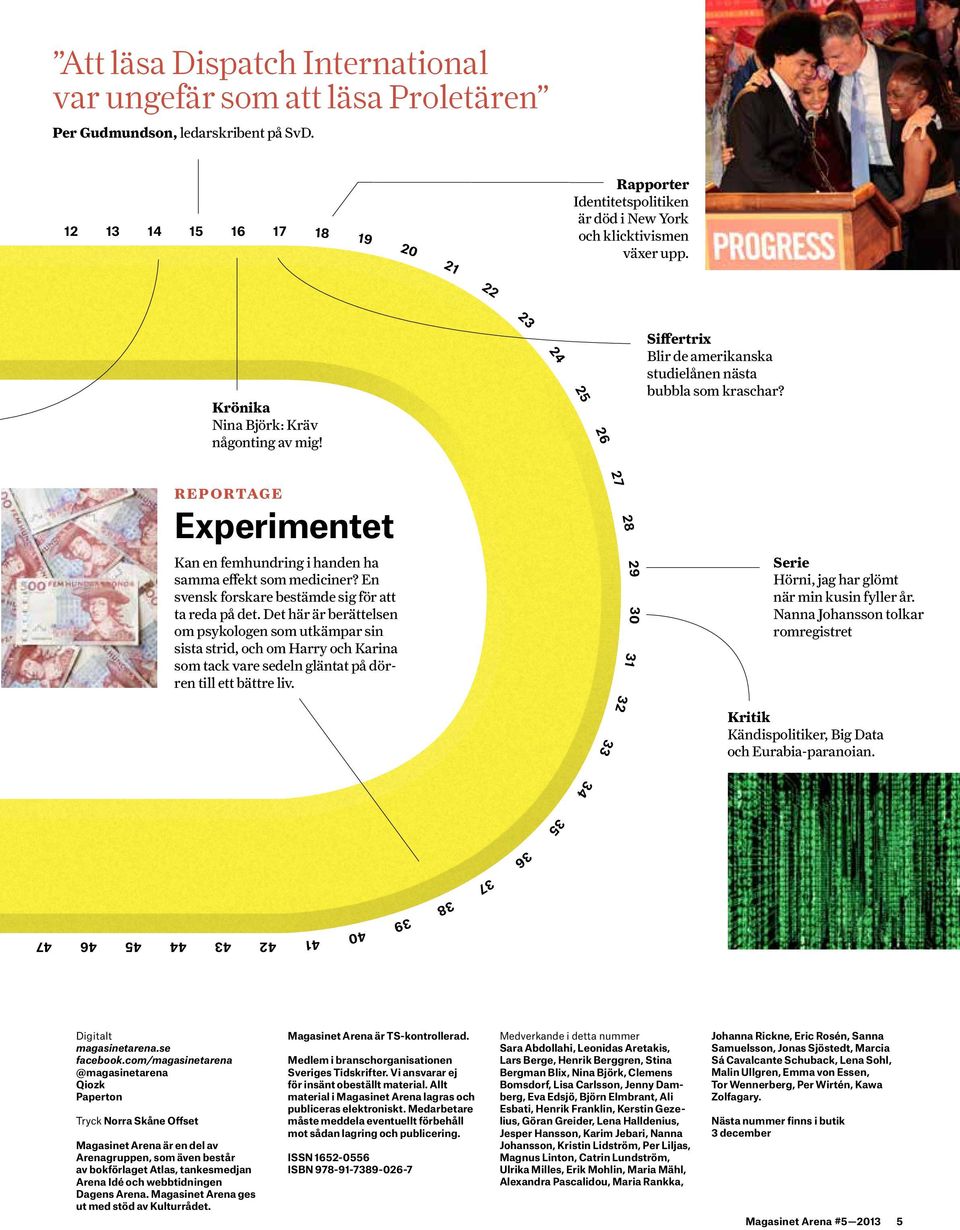 24 25 26 Siffertrix Blir de amerikanska studielånen nästa bubbla som kraschar? REPORTAGE Experimentet Kan en femhundring i handen ha samma effekt som mediciner?