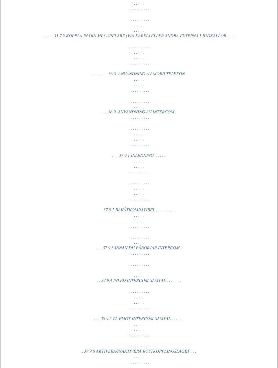 ...... 37 9.3 INNAN DU PÅBÖRJAR INTERCOM... 37 9.4 INLED INTERCOM-SAMTAL..... 38 9.