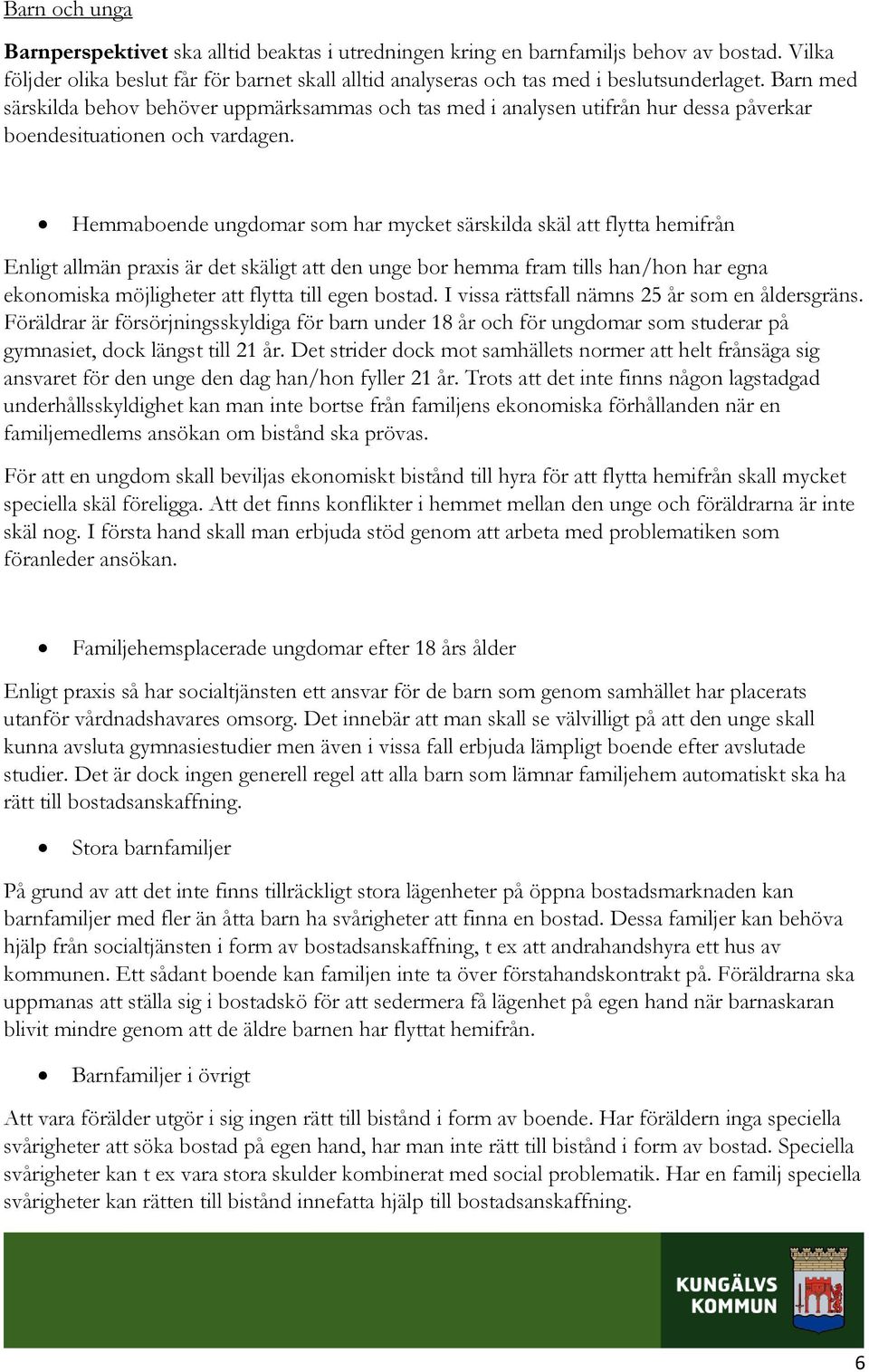 Hemmaboende ungdomar som har mycket särskilda skäl att flytta hemifrån Enligt allmän praxis är det skäligt att den unge bor hemma fram tills han/hon har egna ekonomiska möjligheter att flytta till