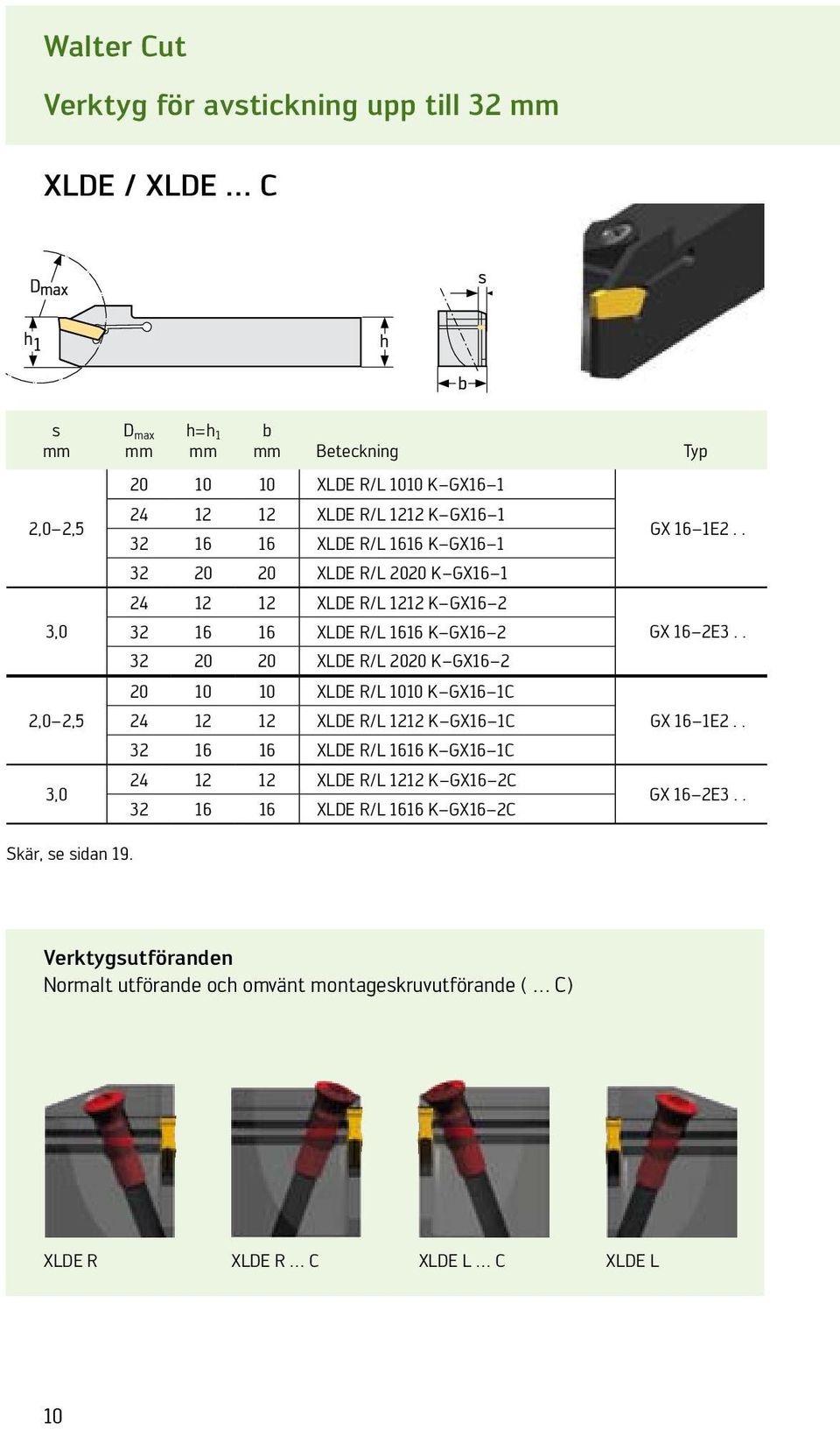 20 10 10 XLDE R/L 1010 K GX16 1C 24 12 12 XLDE R/L 1212 K GX16 1C 32 16 16 XLDE R/L 1616 K GX16 1C 24 12 12 XLDE R/L 1212 K GX16 2C 32 16 16 XLDE R/L 1616 K GX16 2C GX