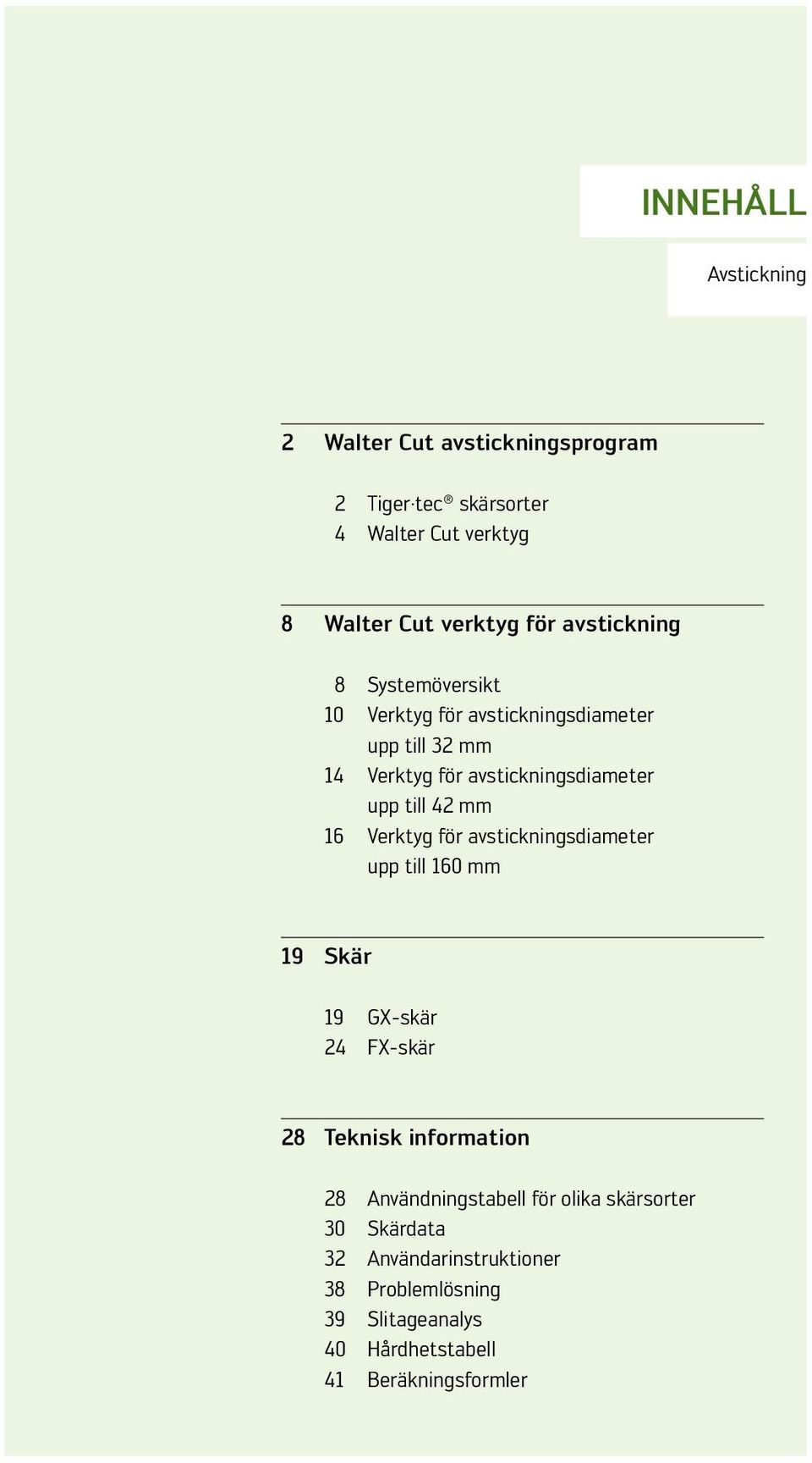 16 Verktyg för avtickningdiameter upp till 160 19 Skär 19 GX-kär 24 FX-kär 28 Teknik information 28 Användningtabell