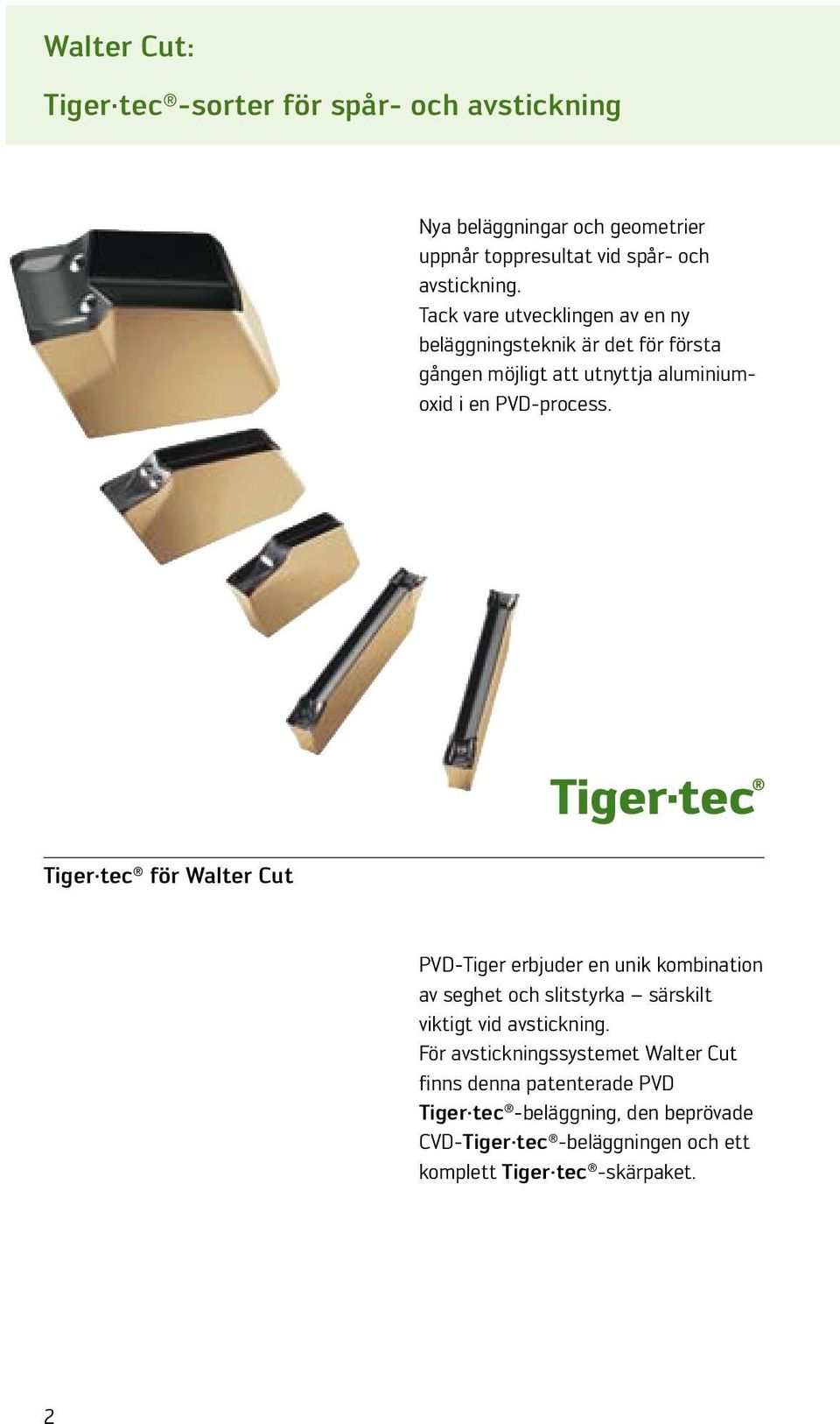 Tiger tec för Walter Cut PVD-Tiger erbjuder en unik kombination av eghet och littyrka ärkilt viktigt vid avtickning.