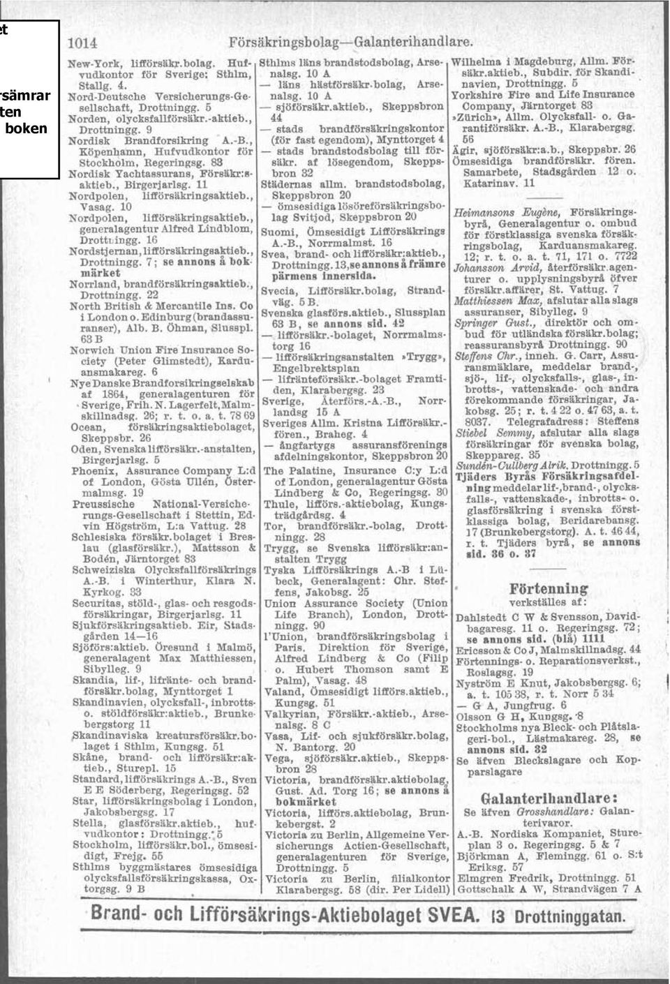 , Skeppsbron Company, JXrntorget 83 Norden. olvcksfallförs&kr.-aktieb.. 44 ~Ztirich., Allm. Olycksfall- o. Cta- ~rot&ingg. 9 - stads brandförsakringskontor rantiförsakr. A.-B., Klarabergsg.