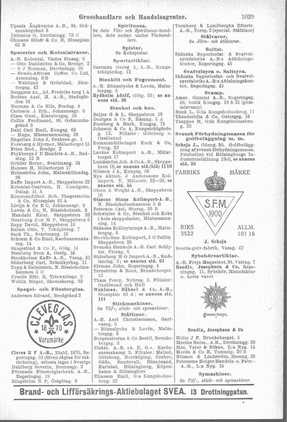 Se Kokspislar. Skanska Superfosfat- & Svafvel- A.-B. Kolonial, Vistra Slussg. 3 Spoi-tartiklar. syrefabriks A.-B:s Afdelnings- Otto Dahlström & Co, Bredgr. 2 kontor, Regeringsg.