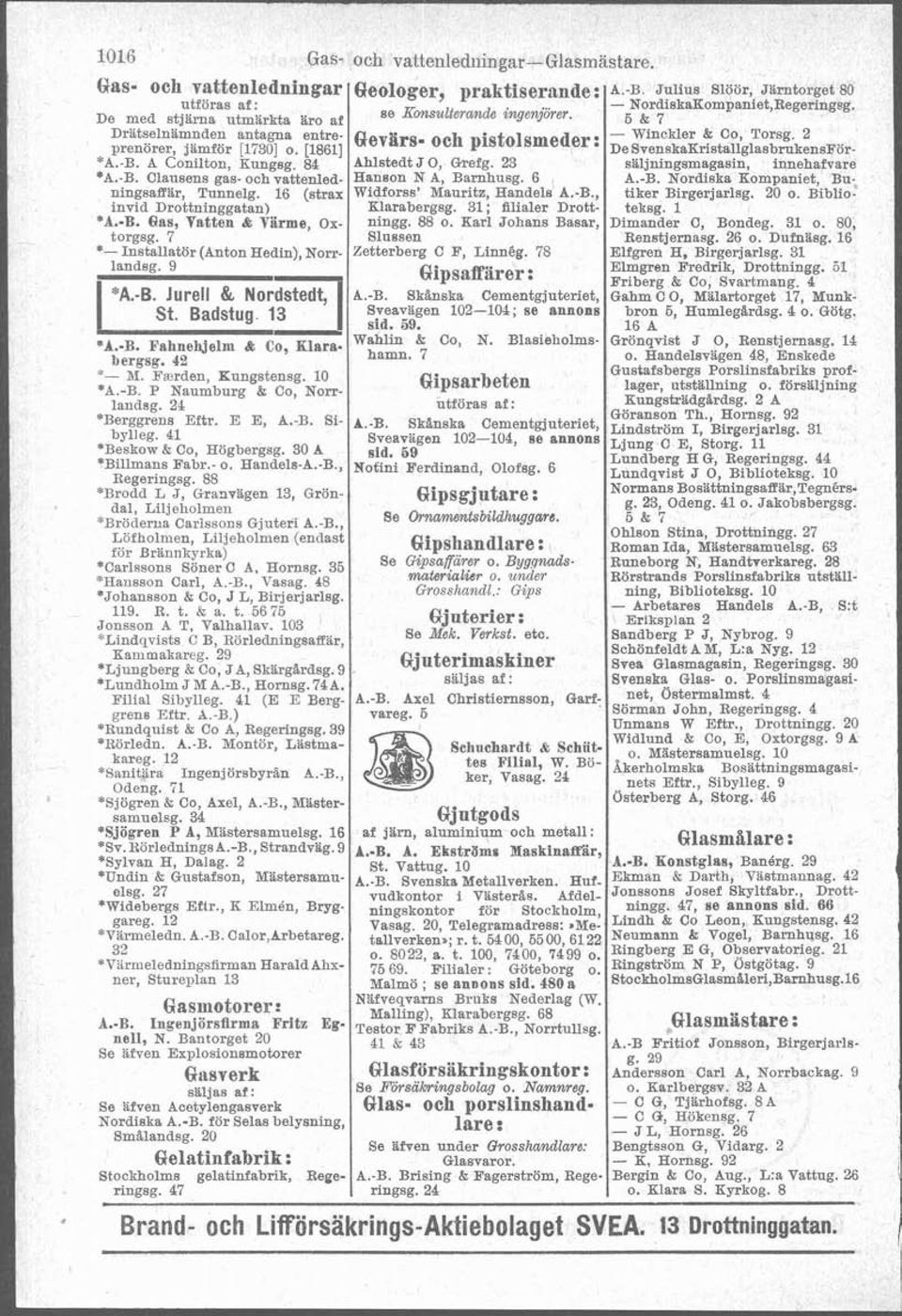 Badstug 13 Co, =b.-b. bergsg. 42 *- M FBrden, Kungstensg. 10 *&.-B P Naumburg & Co, Norrlandsg. 24 *Berggrens Eftr. E E, A.-B. Sibylleg. 41 'Beskow & Co, Hbgbergsg. 30 A *Billmans Fabr.- o. Haudels-A.