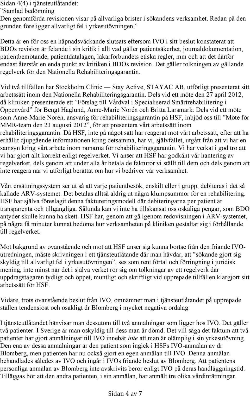 patientbemötande, patientdatalagen, läkarförbundets etiska regler, mm och att det därför endast återstår en enda punkt av kritiken i BDOs revision.