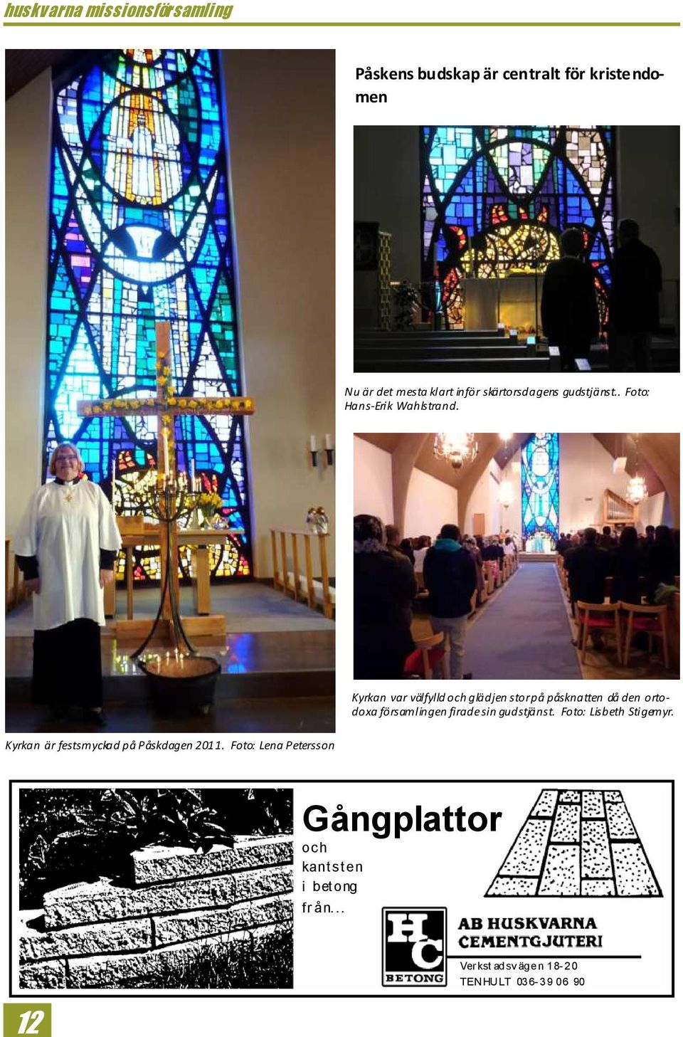 Kyrkan var välfylld och glädjen stor på påsknatten då den ortodoxa församlingen firade sin gudstjänst.