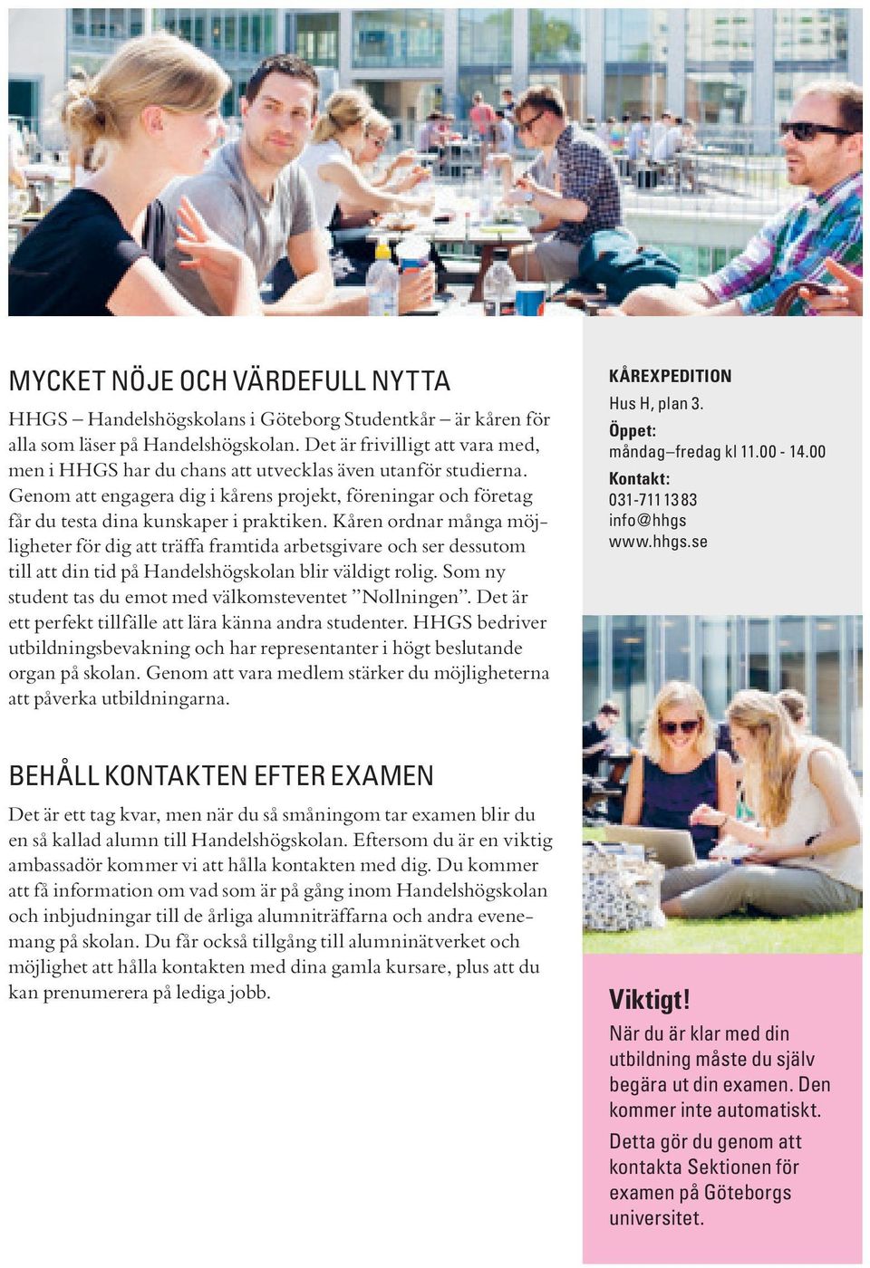 Kåren ordnar många möjligheter för dig att träffa framtida arbetsgivare och ser dessutom till att din tid på Handelshögskolan blir väldigt rolig.