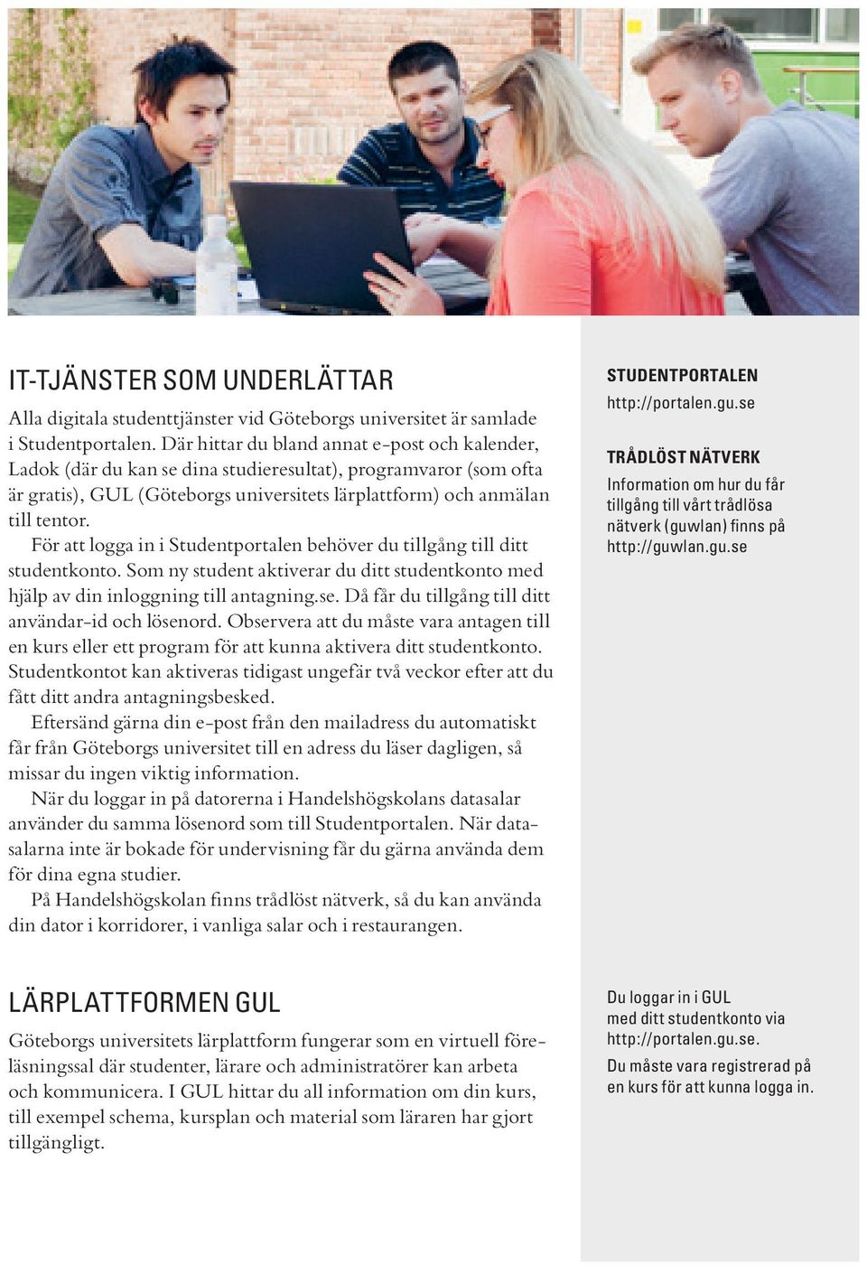 För att logga in i Studentportalen behöver du tillgång till ditt studentkonto. Som ny student aktiverar du ditt studentkonto med hjälp av din inloggning till antagning.se.